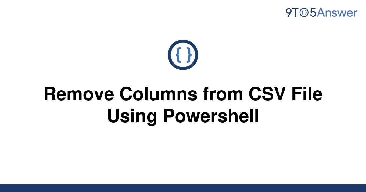 Solved Remove Columns From Csv File Using Powershell 9to5answer 2405