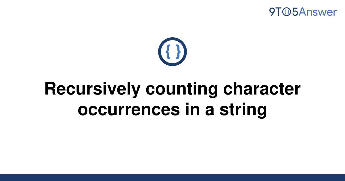 solved-recursively-counting-character-occurrences-in-a-9to5answer