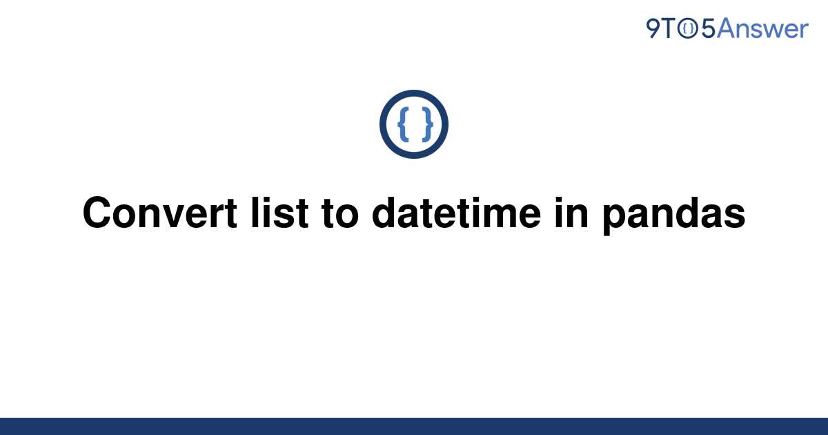 solved-convert-list-to-datetime-in-pandas-9to5answer