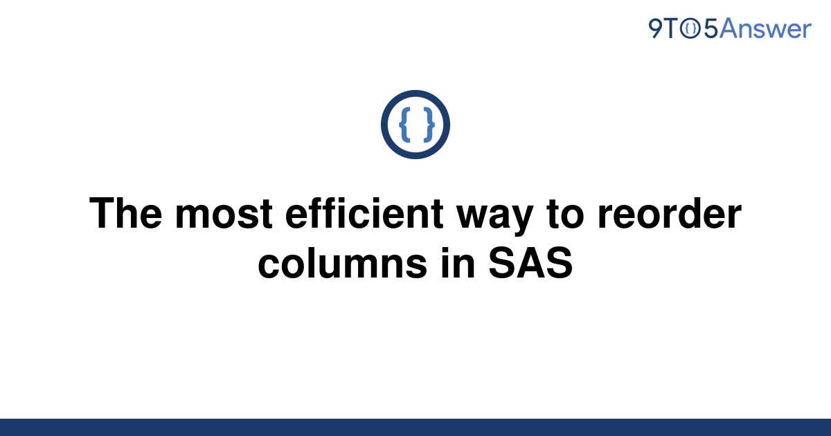 solved-the-most-efficient-way-to-reorder-columns-in-sas-9to5answer