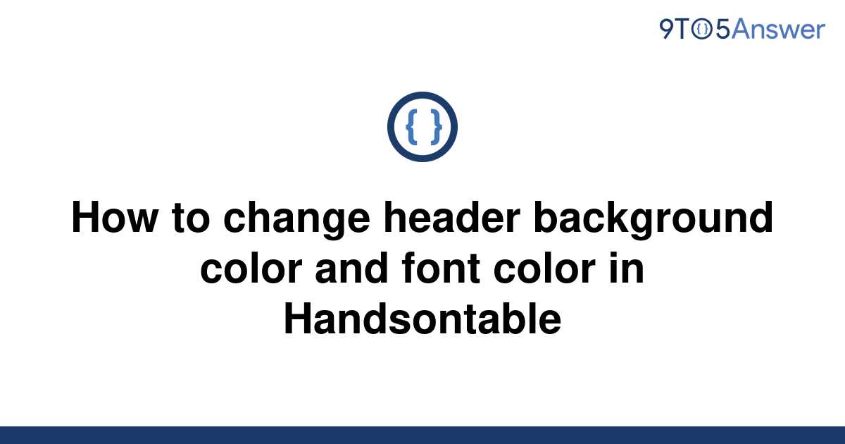 solved-how-to-change-header-background-color-and-font-9to5answer