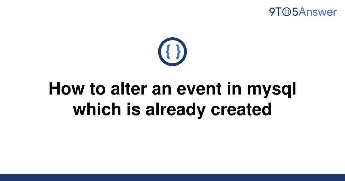 solved-how-to-alter-an-event-in-mysql-which-is-already-9to5answer