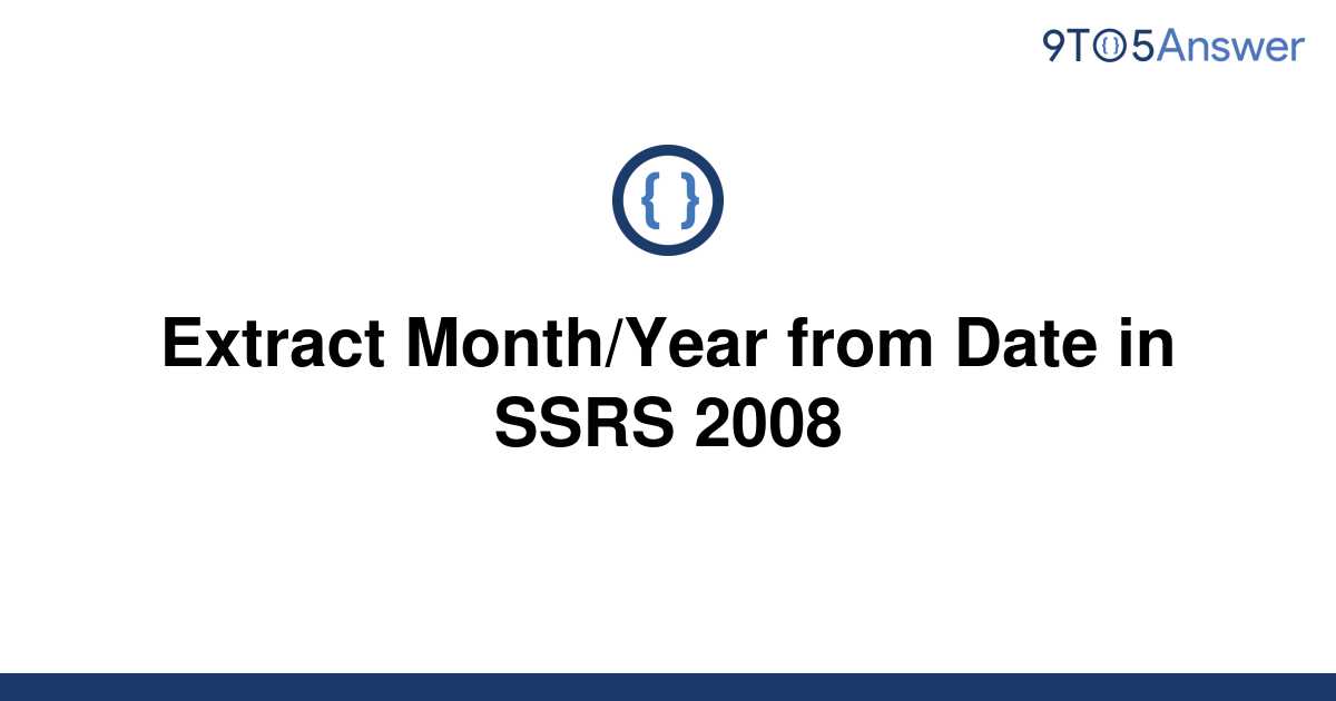 solved-extract-month-year-from-date-in-ssrs-2008-9to5answer