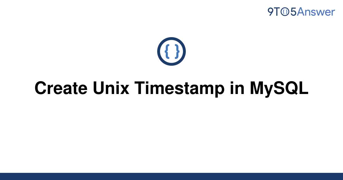 solved-create-unix-timestamp-in-mysql-9to5answer