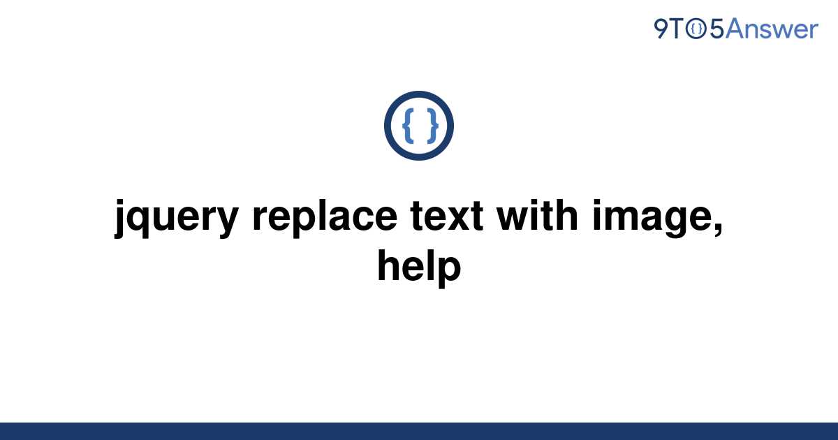 solved-jquery-replace-text-with-image-help-9to5answer