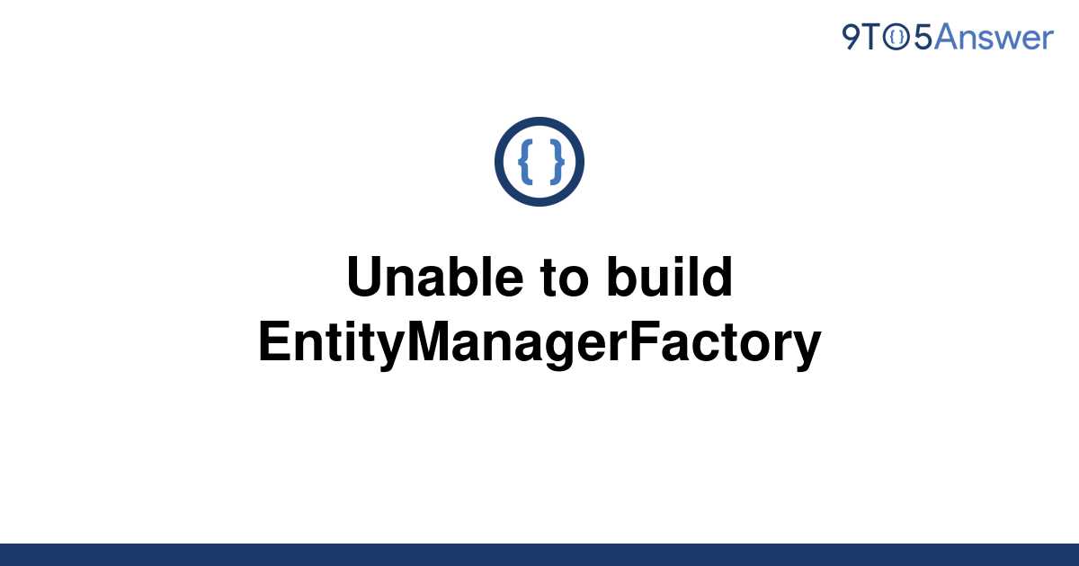 solved-unable-to-build-entitymanagerfactory-9to5answer