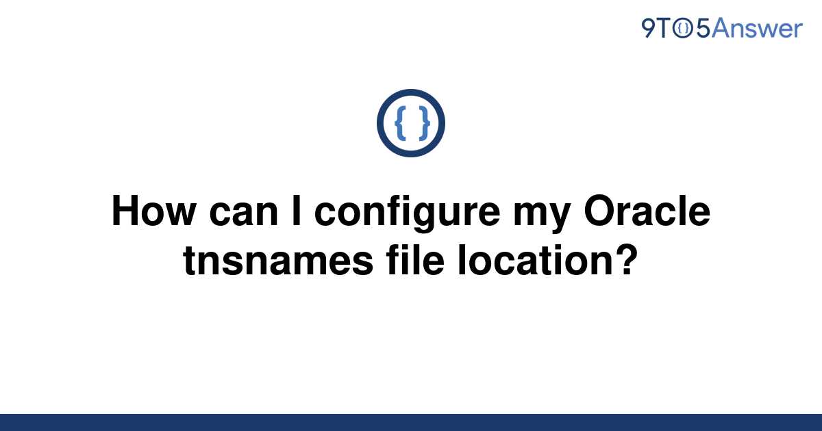 solved-how-can-i-configure-my-oracle-tnsnames-file-9to5answer