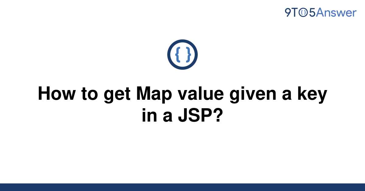 solved-how-to-get-map-value-given-a-key-in-a-jsp-9to5answer