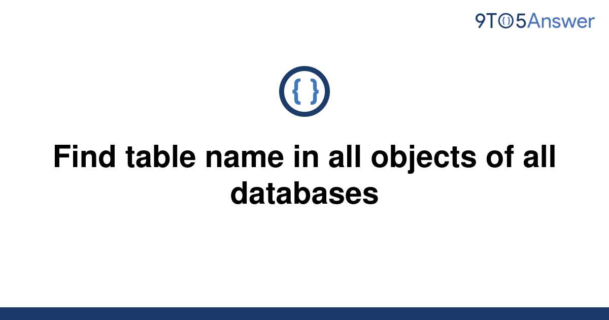 solved-find-table-name-in-all-objects-of-all-databases-9to5answer