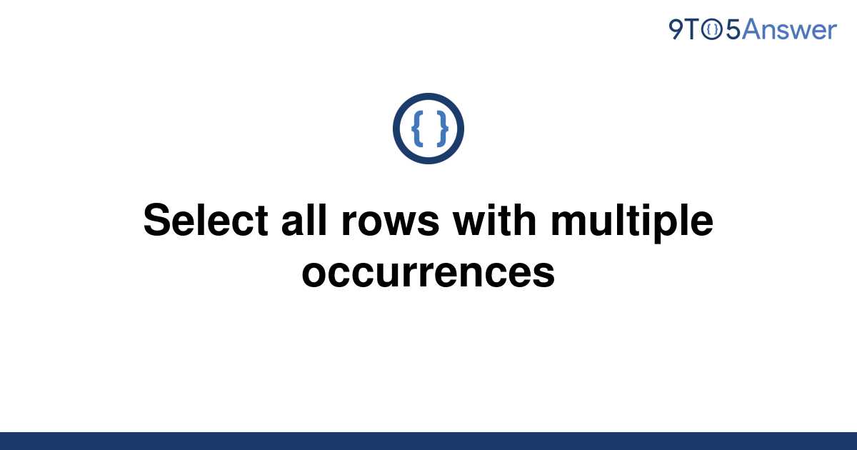 solved-select-all-rows-with-multiple-occurrences-9to5answer