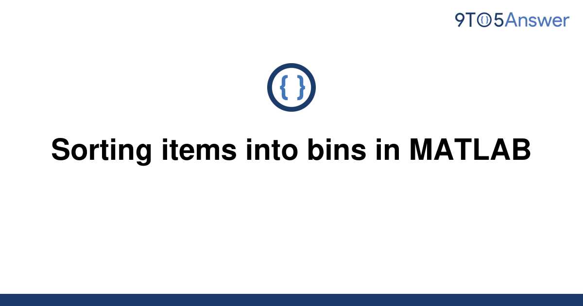 [Solved] Sorting items into bins in MATLAB | 9to5Answer
