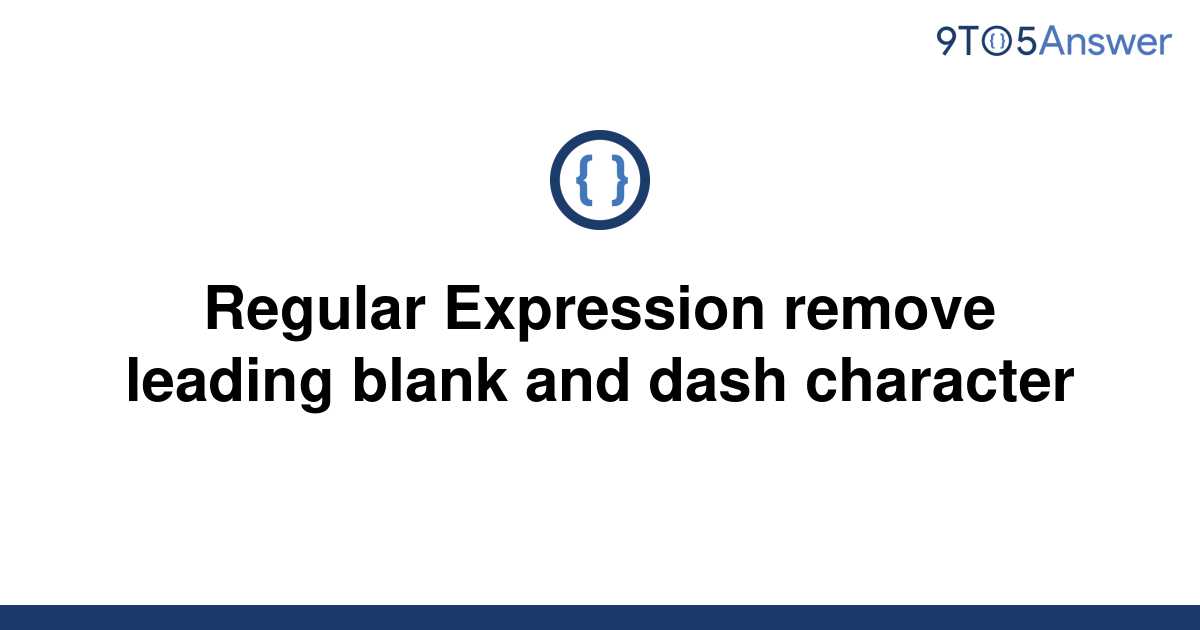 solved-regular-expression-remove-leading-blank-and-dash-9to5answer