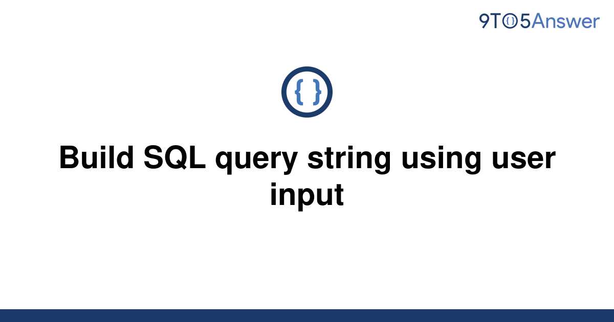 Solved Build Sql Query String Using User Input 9to5answer 9749