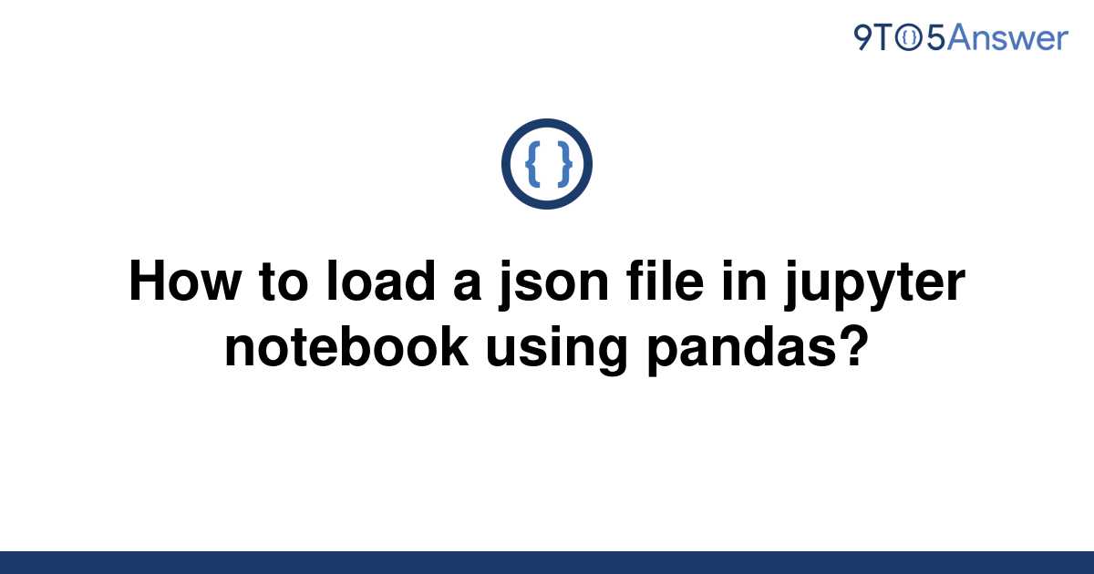 solved-how-to-load-a-json-file-in-jupyter-notebook-9to5answer