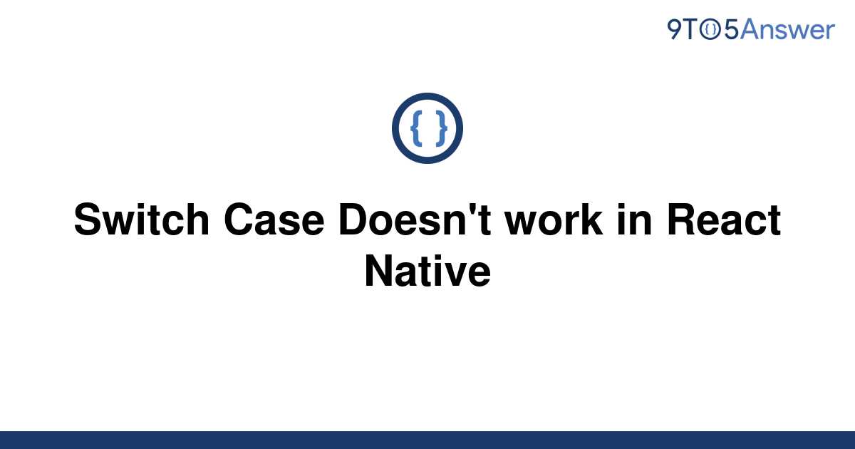 solved-switch-case-doesn-t-work-in-react-native-9to5answer