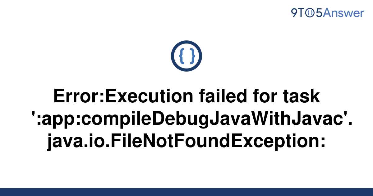 [Solved] Error:Execution Failed For Task | 9to5Answer