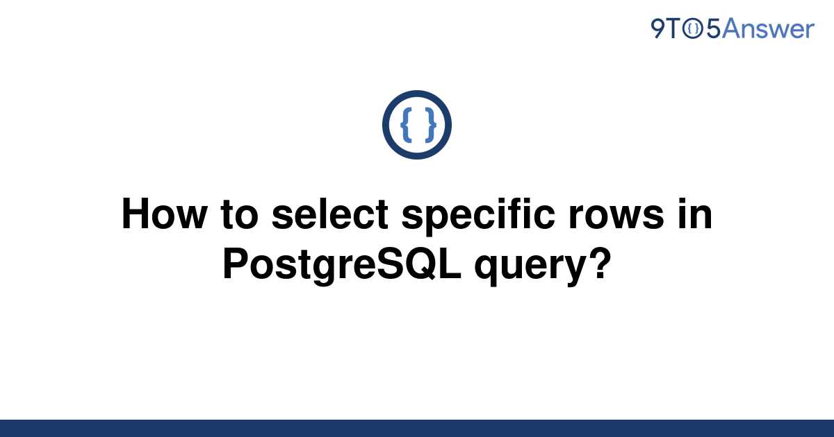 solved-how-to-select-specific-rows-in-postgresql-query-9to5answer