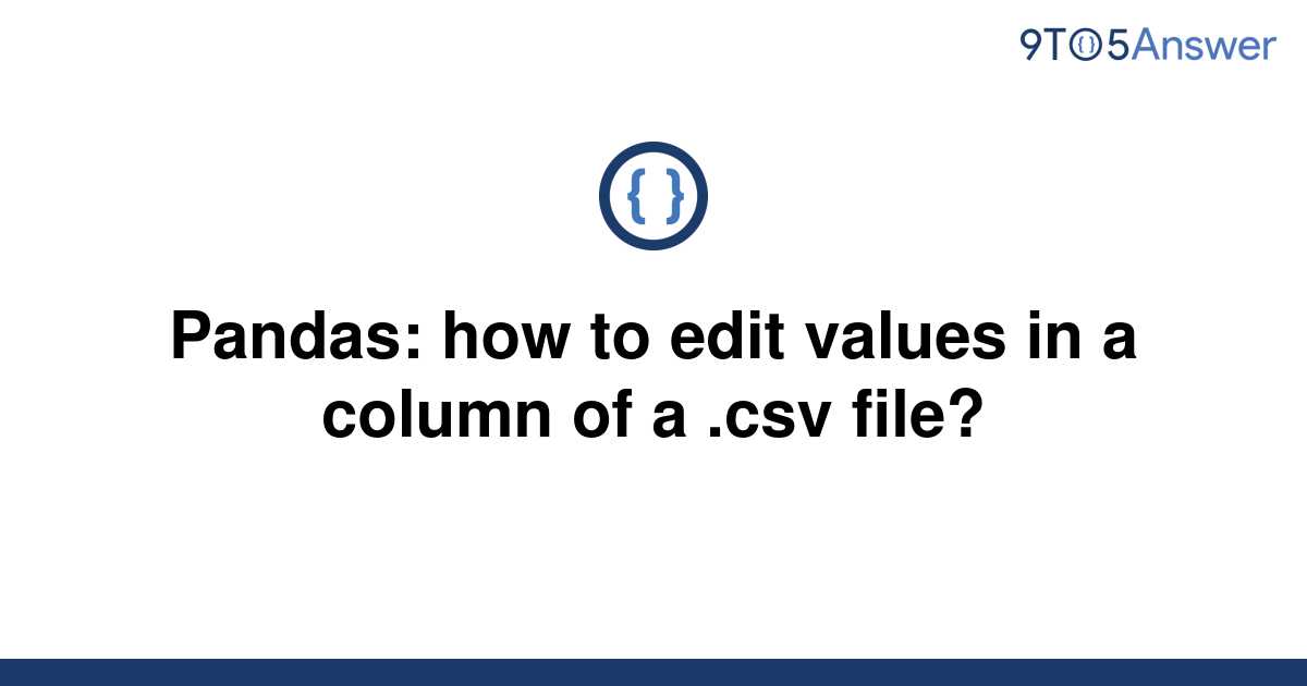 solved-pandas-how-to-edit-values-in-a-column-of-a-csv-9to5answer