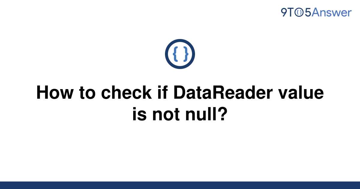 solved-how-to-check-if-datareader-value-is-not-null-9to5answer