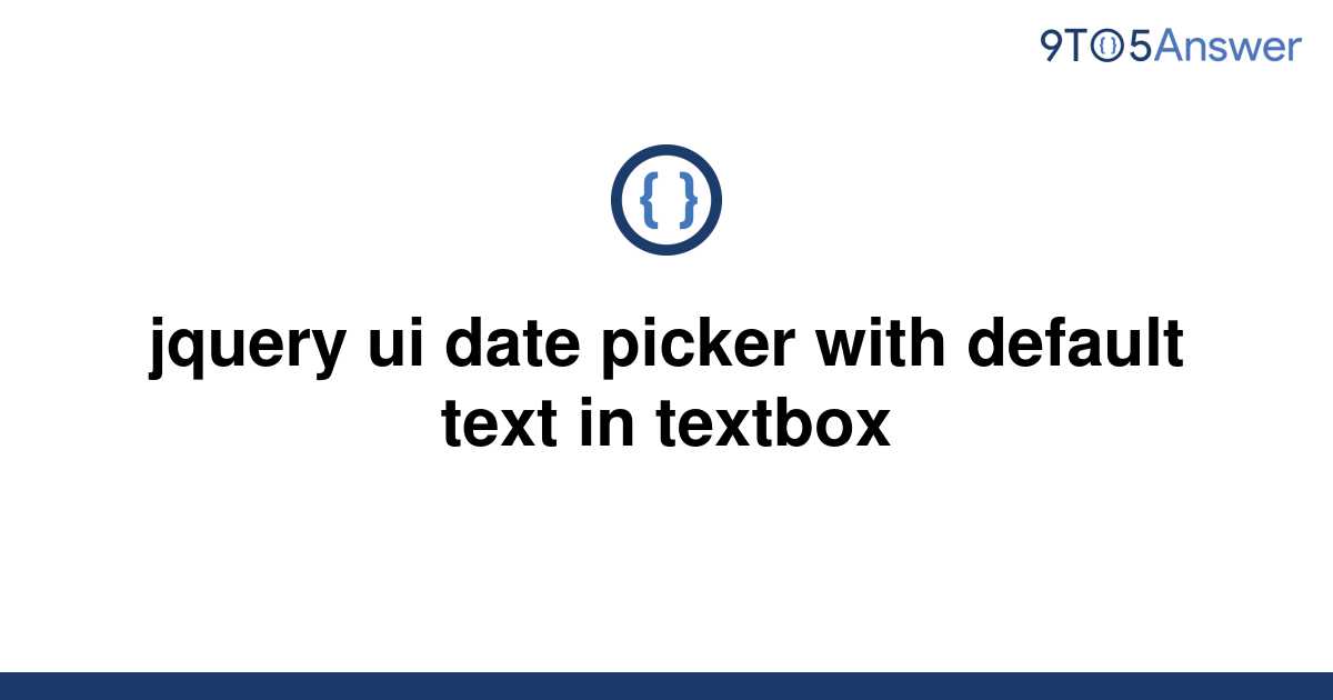 solved-jquery-ui-date-picker-with-default-text-in-9to5answer