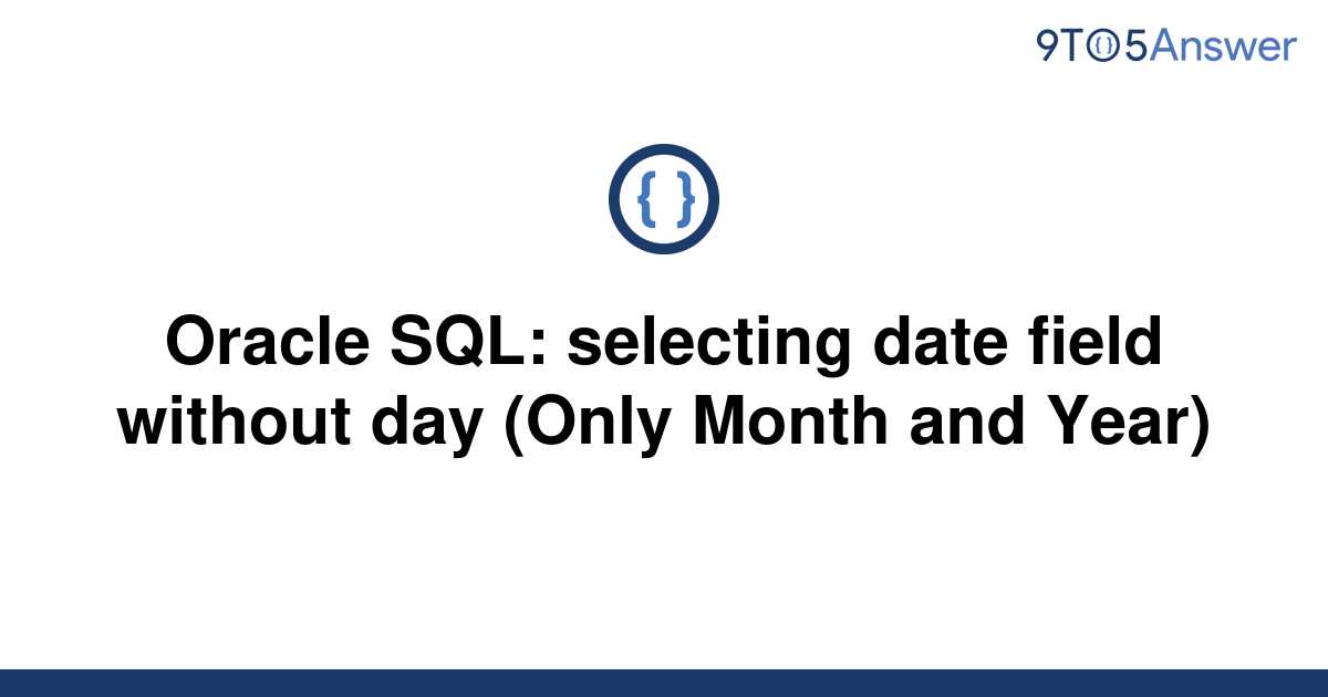 solved-oracle-sql-selecting-date-field-without-day-9to5answer