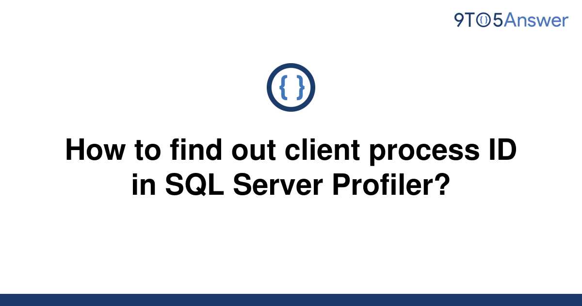 solved-how-to-find-out-client-process-id-in-sql-server-9to5answer