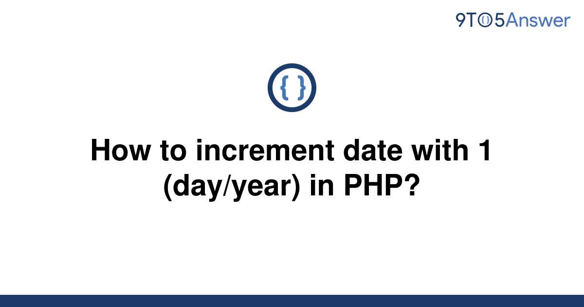 solved-how-to-increment-date-with-1-day-year-in-php-9to5answer