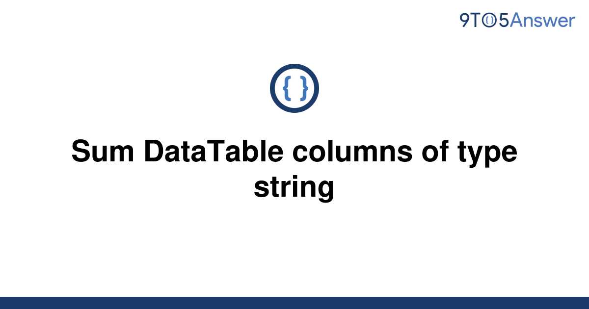 solved-sum-datatable-columns-of-type-string-9to5answer