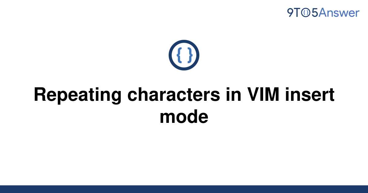 solved-repeating-characters-in-vim-insert-mode-9to5answer