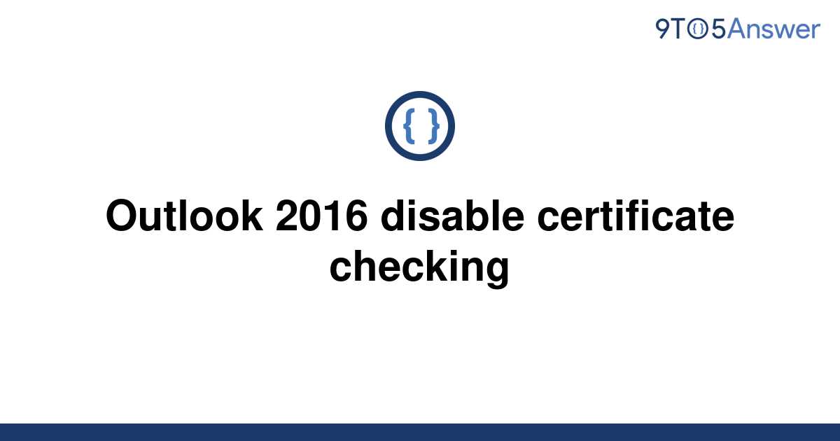 Solved Outlook 2016 disable certificate checking 9to5Answer