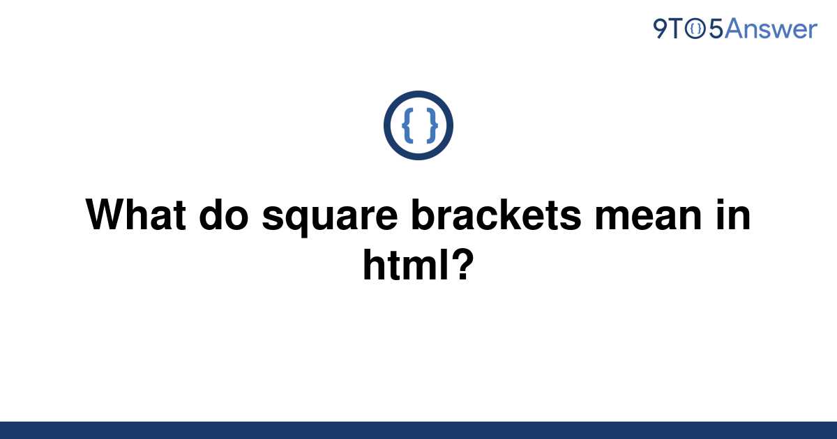 solved-what-do-square-brackets-mean-in-html-9to5answer