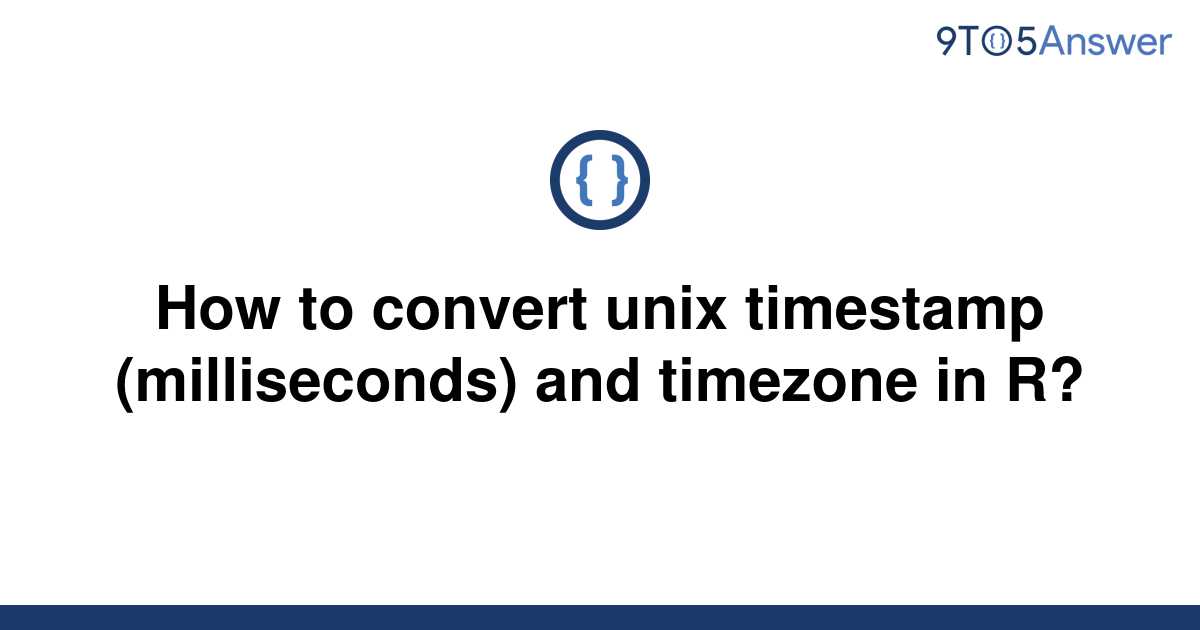 solved-how-to-convert-unix-timestamp-milliseconds-and-9to5answer