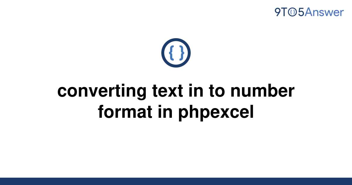 solved-converting-text-in-to-number-format-in-phpexcel-9to5answer