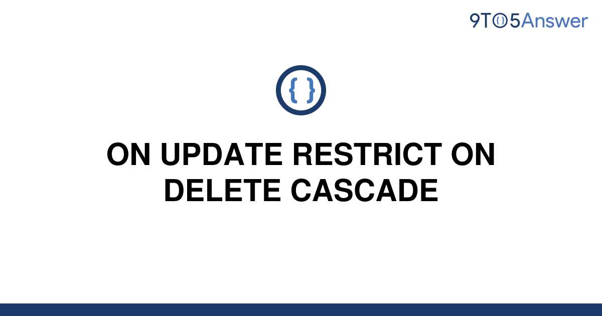 solved-on-update-restrict-on-delete-cascade-9to5answer