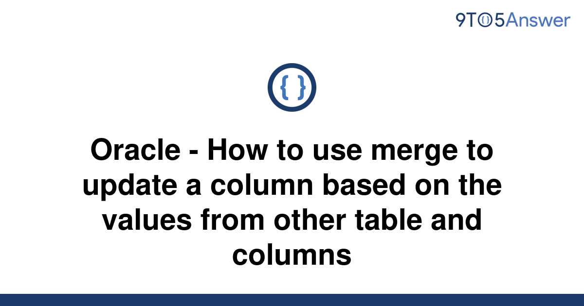  Solved Oracle How To Use Merge To Update A Column 9to5Answer