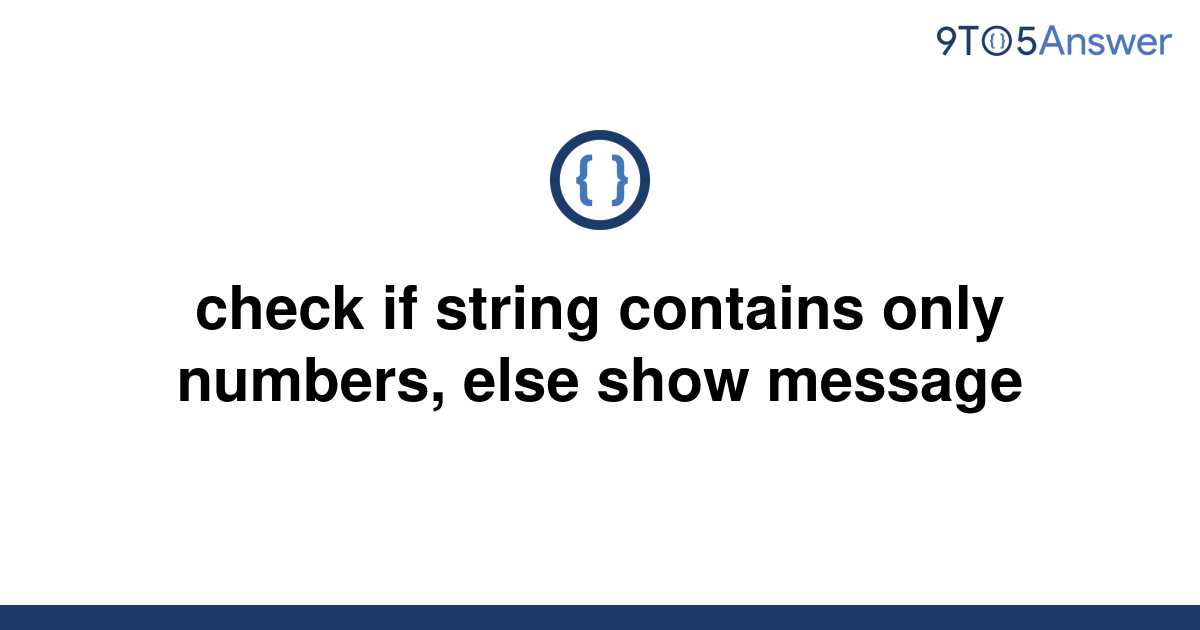 solved-check-if-string-contains-only-numbers-else-show-9to5answer