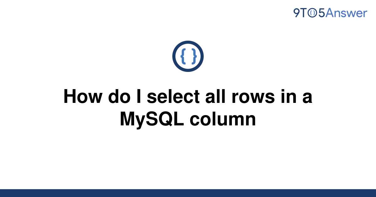 solved-how-do-i-select-all-rows-in-a-mysql-column-9to5answer