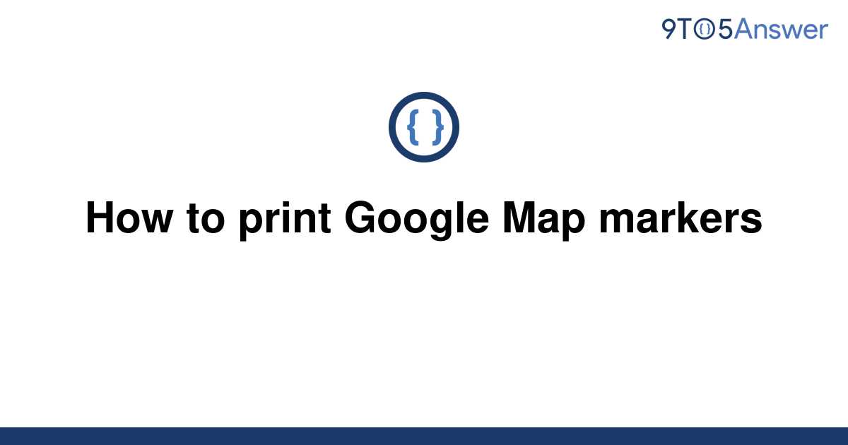  Solved How To Print Google Map Markers 9to5Answer