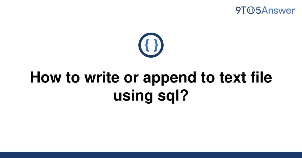 solved-how-to-write-or-append-to-text-file-using-sql-9to5answer