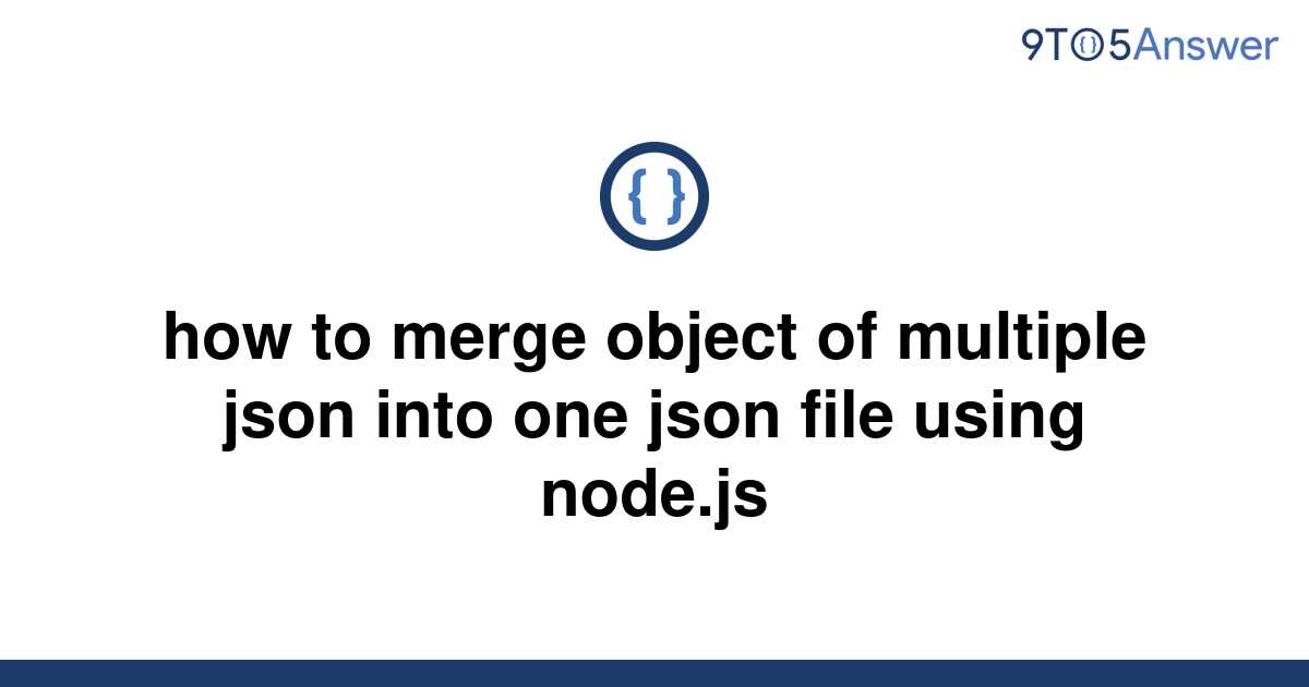 Solved How To Merge Object Of Multiple Json Into One 9to5answer 4290