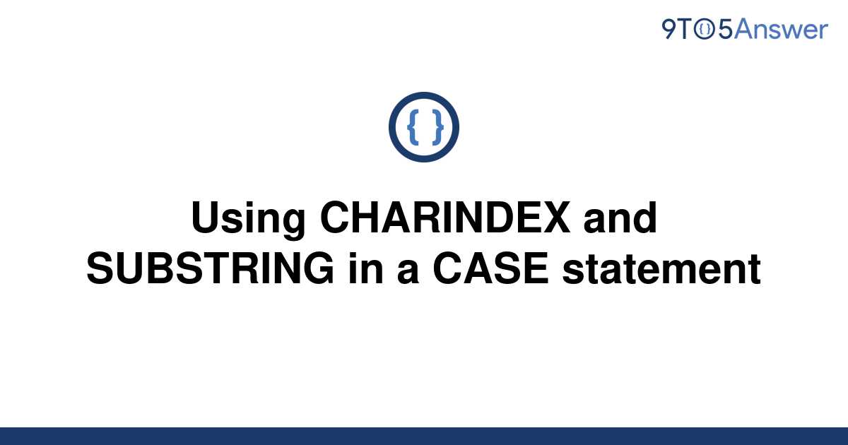 solved-using-charindex-and-substring-in-a-case-9to5answer