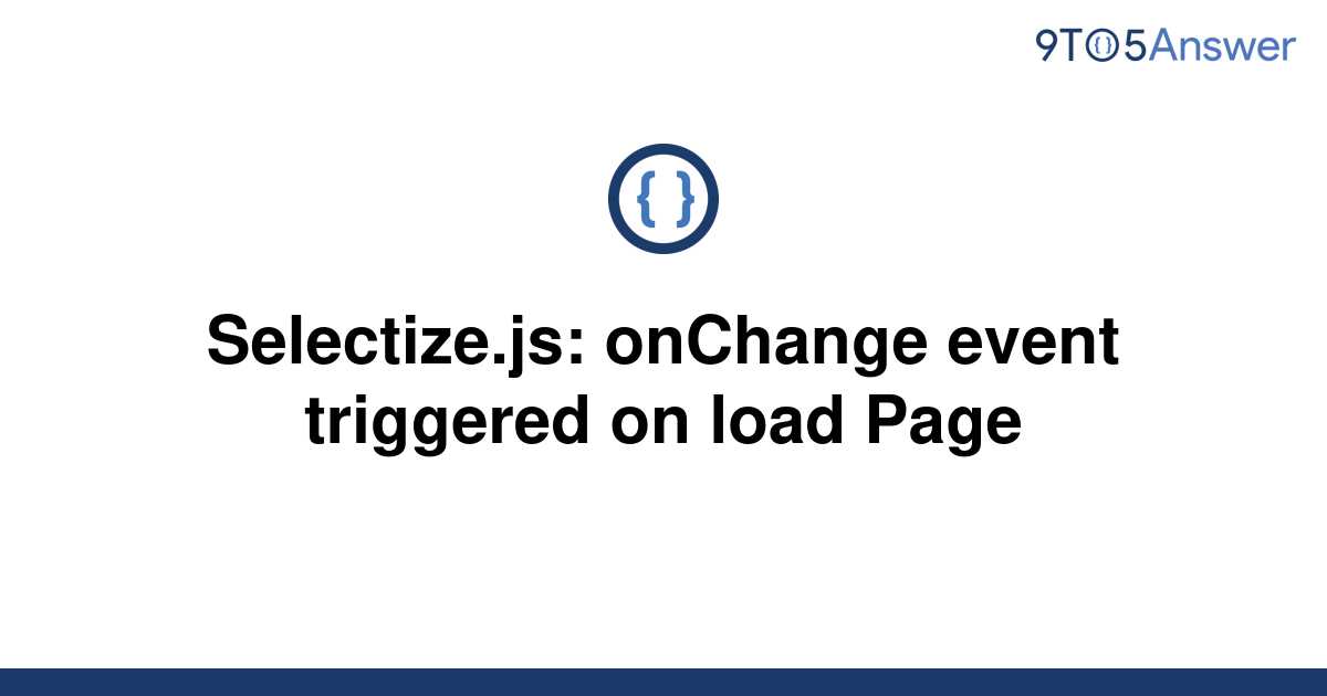 solved-selectize-js-onchange-event-triggered-on-load-9to5answer