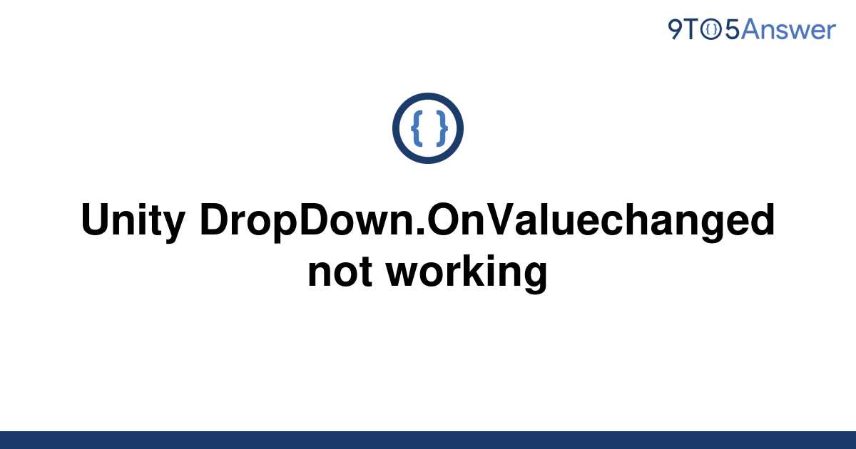 solved-unity-dropdown-onvaluechanged-not-working-9to5answer