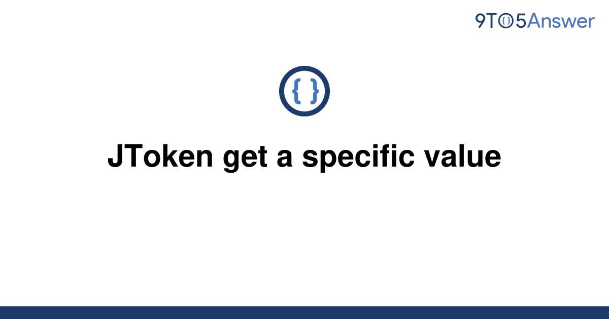 solved-jtoken-get-a-specific-value-9to5answer