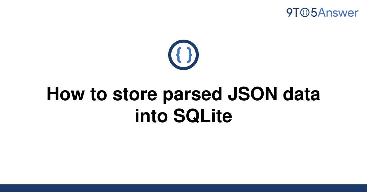 solved-how-to-store-parsed-json-data-into-sqlite-9to5answer