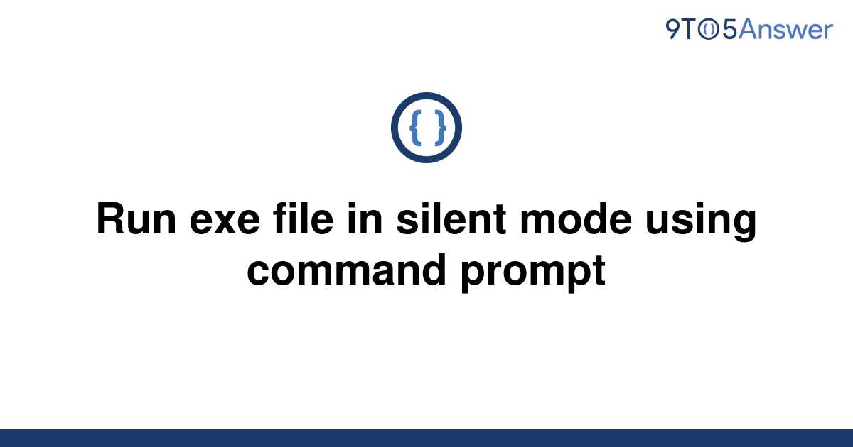 solved-run-exe-file-in-silent-mode-using-command-prompt-9to5answer