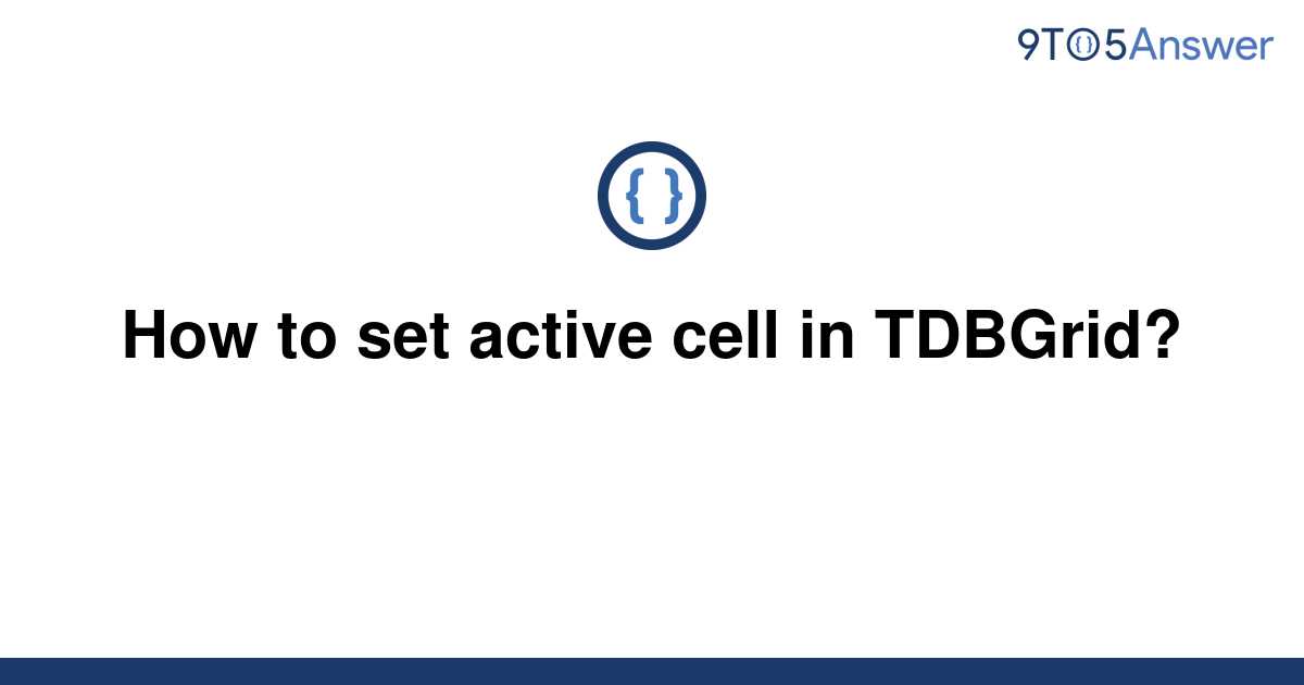 solved-how-to-set-active-cell-in-tdbgrid-9to5answer