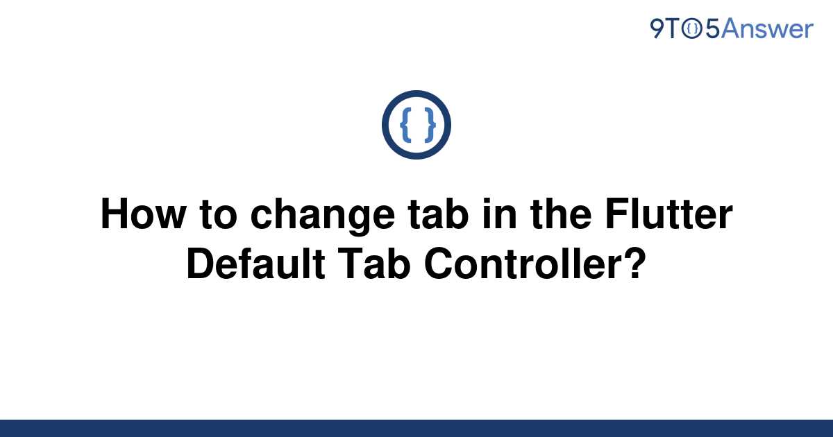 solved-how-to-change-tab-in-the-flutter-default-tab-9to5answer