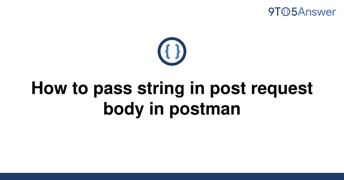 solved-how-to-pass-string-in-post-request-body-in-9to5answer