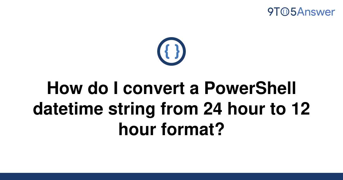 solved-how-do-i-convert-a-powershell-datetime-string-9to5answer